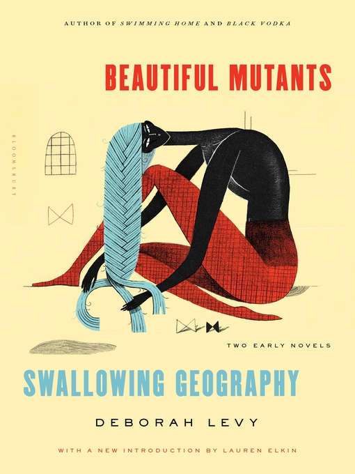 Title details for Beautiful Mutants and Swallowing Geography by Deborah Levy - Available